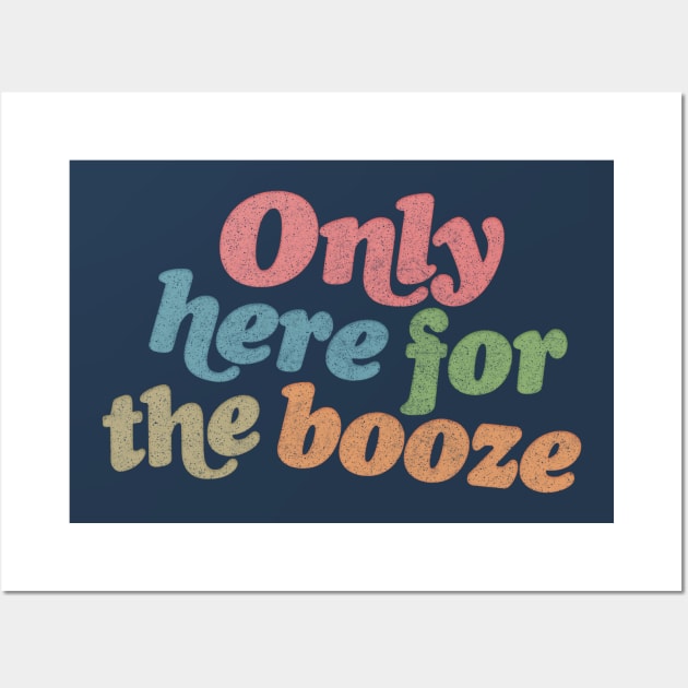 Only here for the booze - funny anti-social typography design Wall Art by DankFutura